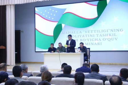 MAHALLA "YETTILIGI" NING FAOLIYATINI TASHKIL ETISH BO'YICHA O'QUV SEMINARI O‘TKAZILDI